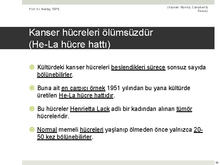 Prof. Dr. Bektaş TEPE (Kaynak: Biyoloji, Campbell & Reece) Kanser hücreleri ölümsüzdür (He-La hücre