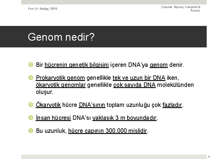 Prof. Dr. Bektaş TEPE (Kaynak: Biyoloji, Campbell & Reece) Genom nedir? Bir hücrenin genetik