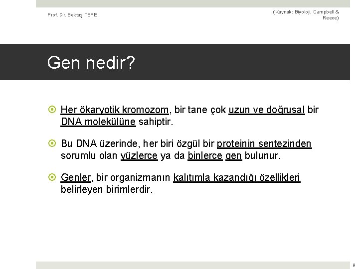 Prof. Dr. Bektaş TEPE (Kaynak: Biyoloji, Campbell & Reece) Gen nedir? Her ökaryotik kromozom,