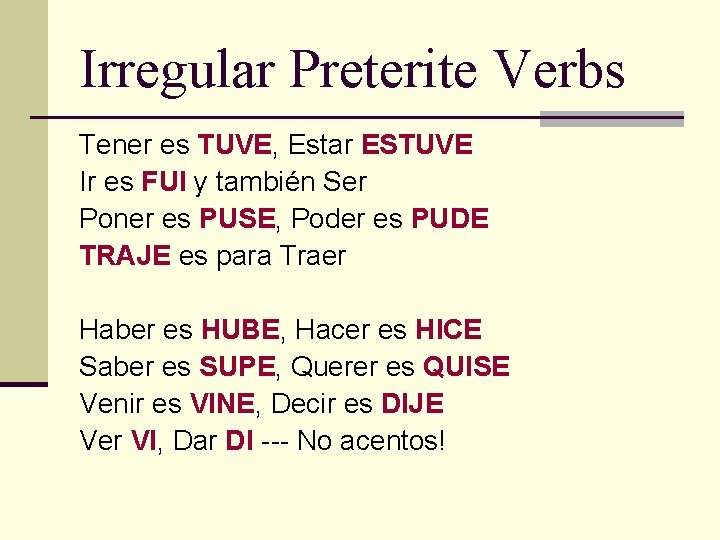 Irregular Preterite Verbs Tener es TUVE, Estar ESTUVE Ir es FUI y también Ser