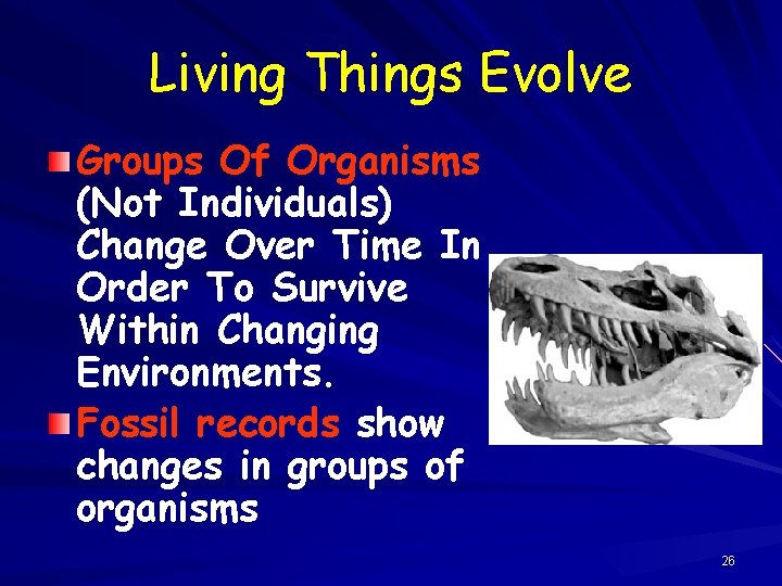 Living Things Evolve Groups Of Organisms (Not Individuals) Change Over Time In Order To