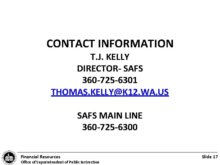 CONTACT INFORMATION T. J. KELLY DIRECTOR- SAFS 360 -725 -6301 THOMAS. KELLY@K 12. WA.