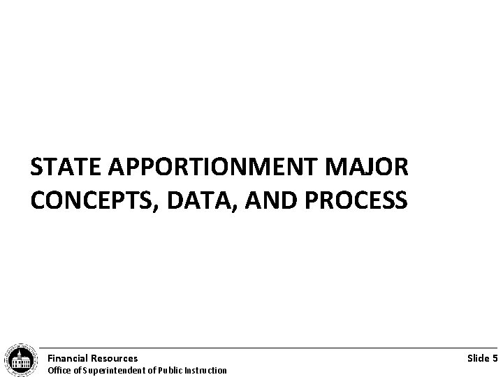 STATE APPORTIONMENT MAJOR CONCEPTS, DATA, AND PROCESS Financial Resources Office of Superintendent of Public