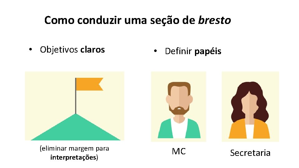 Como conduzir uma seção de bresto • Objetivos claros (eliminar margem para interpretações) •