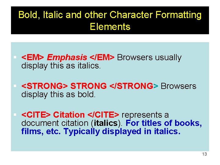 Bold, Italic and other Character Formatting Elements § <EM> Emphasis </EM> Browsers usually display