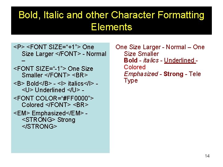 Bold, Italic and other Character Formatting Elements <P> <FONT SIZE=“+1”> One Size Larger </FONT>
