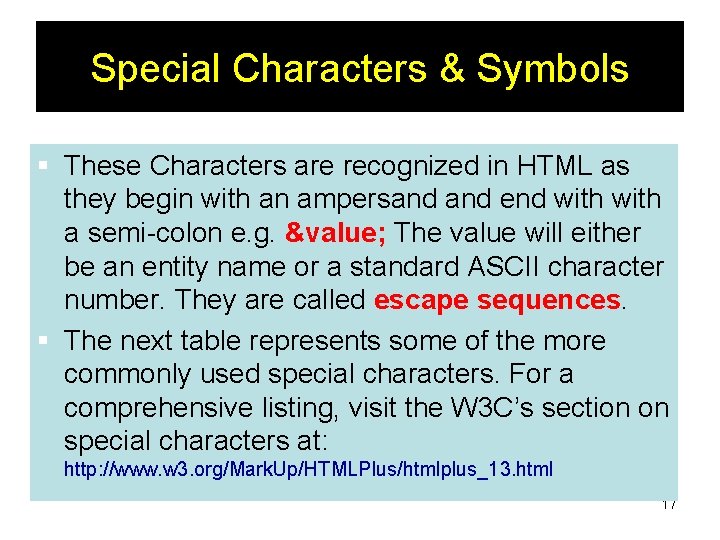 Special Characters & Symbols § These Characters are recognized in HTML as they begin