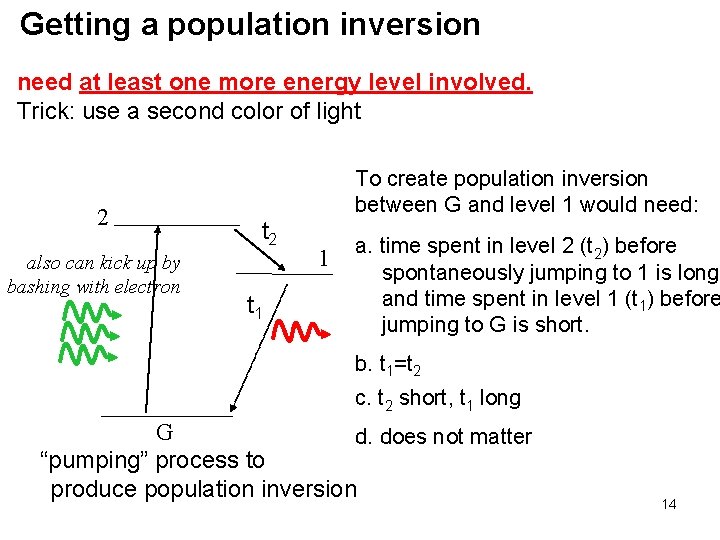 Getting a population inversion need at least one more energy level involved. Trick: use