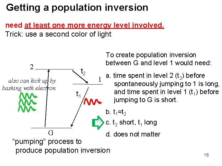 Getting a population inversion need at least one more energy level involved. Trick: use