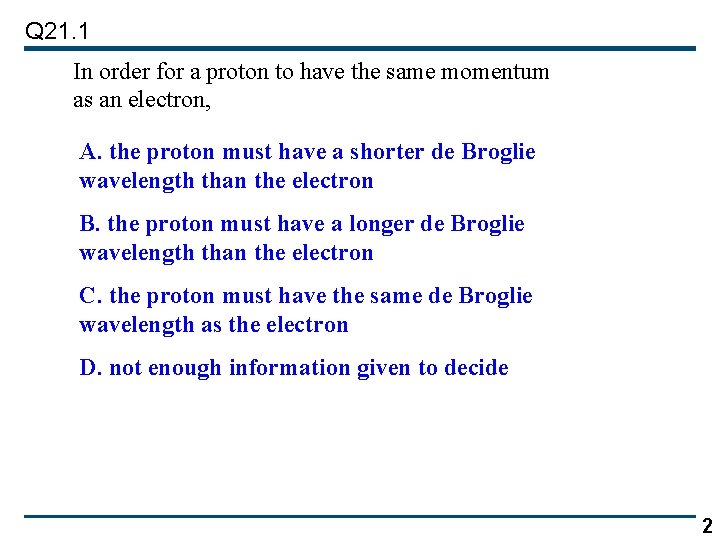 Q 21. 1 In order for a proton to have the same momentum as