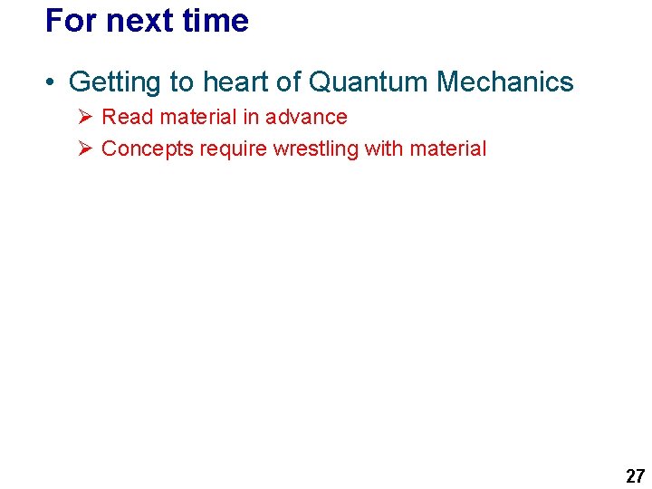 For next time • Getting to heart of Quantum Mechanics Ø Read material in
