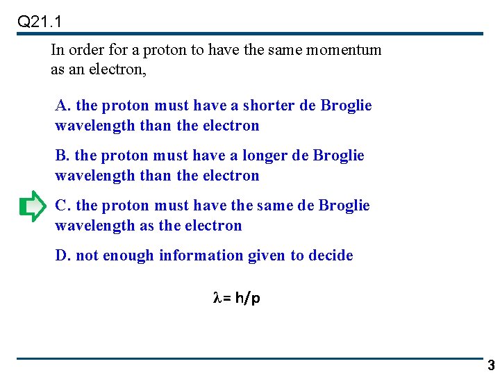 Q 21. 1 In order for a proton to have the same momentum as