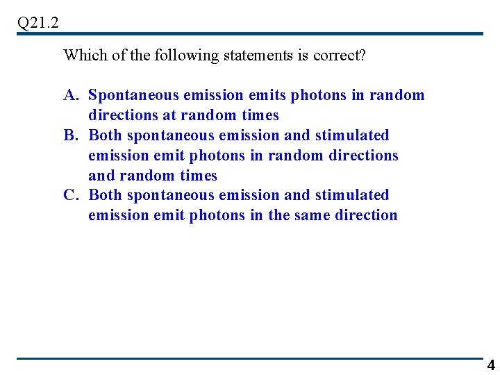 Q 21. 2 Which of the following statements is correct? A. Spontaneous emission emits