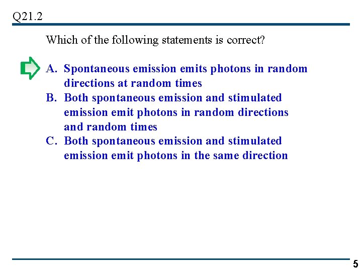 Q 21. 2 Which of the following statements is correct? A. Spontaneous emission emits