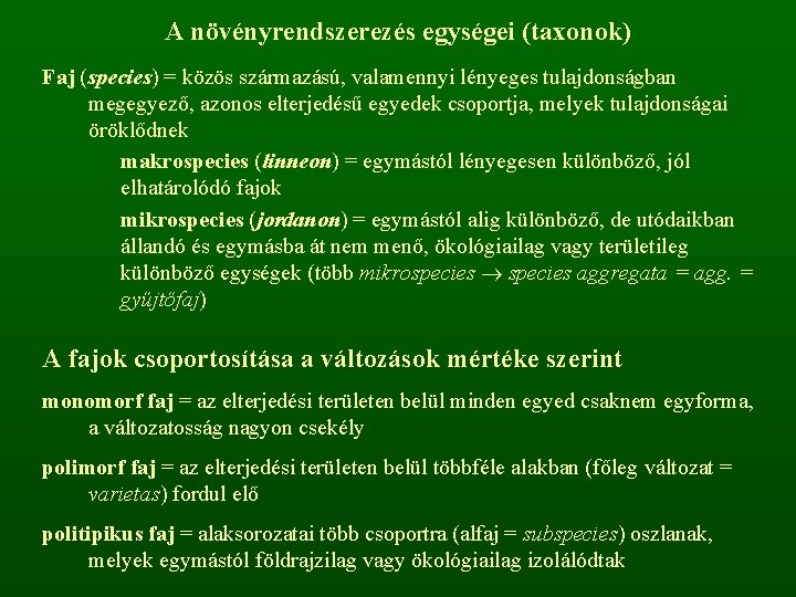 A növényrendszerezés egységei (taxonok) Faj (species) = közös származású, valamennyi lényeges tulajdonságban megegyező, azonos