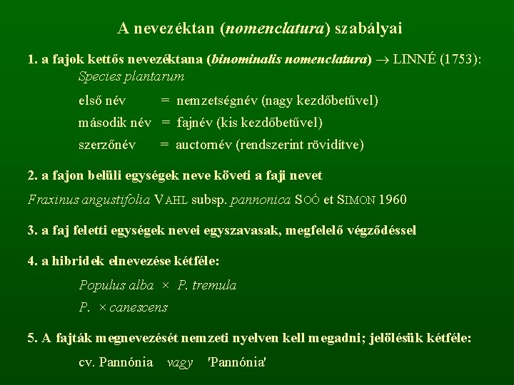 A nevezéktan (nomenclatura) szabályai 1. a fajok kettős nevezéktana (binominalis nomenclatura) LINNÉ (1753): Species