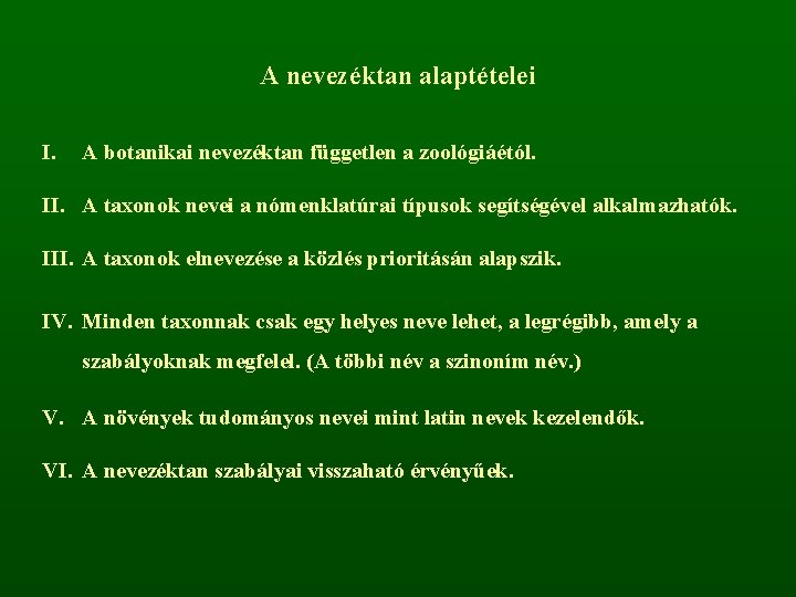 A nevezéktan alaptételei I. A botanikai nevezéktan független a zoológiáétól. II. A taxonok nevei