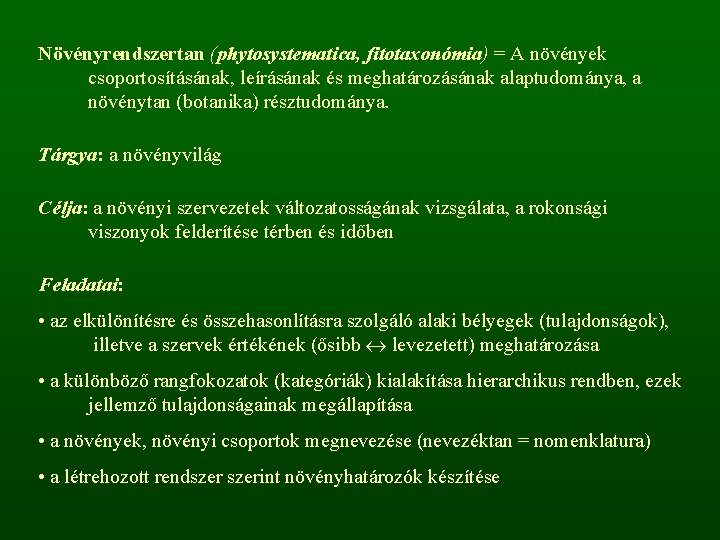 Növényrendszertan (phytosystematica, fitotaxonómia) = A növények csoportosításának, leírásának és meghatározásának alaptudománya, a növénytan (botanika)