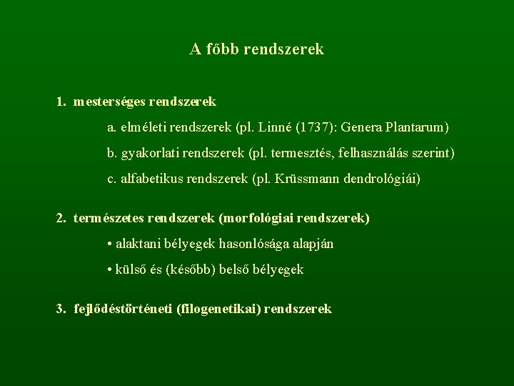 A főbb rendszerek 1. mesterséges rendszerek a. elméleti rendszerek (pl. Linné (1737): Genera Plantarum)