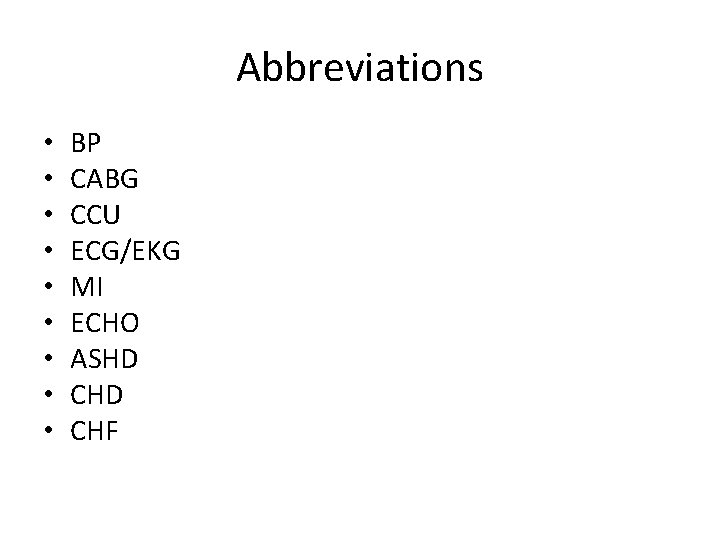 Abbreviations • • • BP CABG CCU ECG/EKG MI ECHO ASHD CHF 