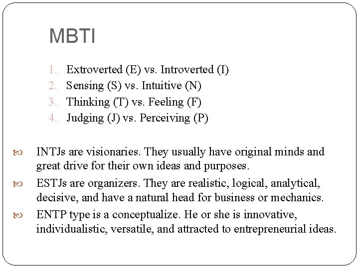 MBTI 1. 2. 3. 4. Extroverted (E) vs. Introverted (I) Sensing (S) vs. Intuitive