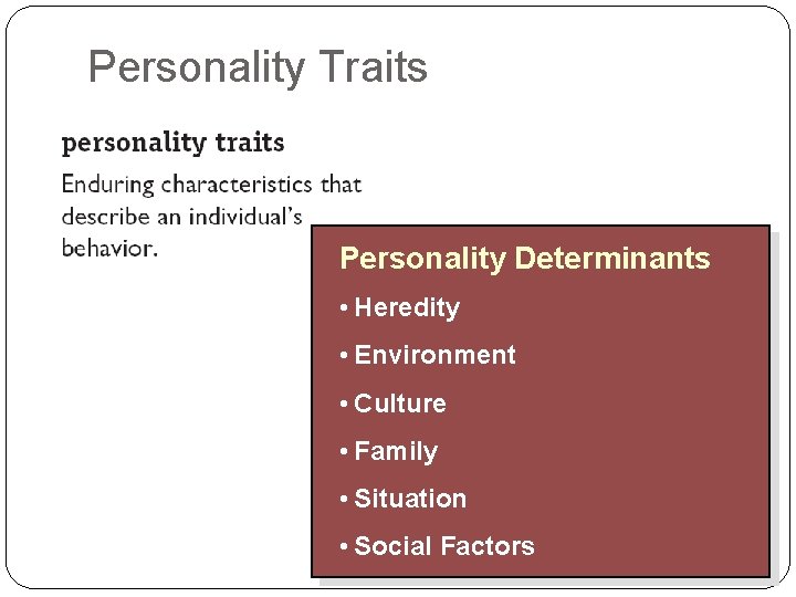 Personality Traits Personality Determinants • Heredity • Environment • Culture • Family • Situation