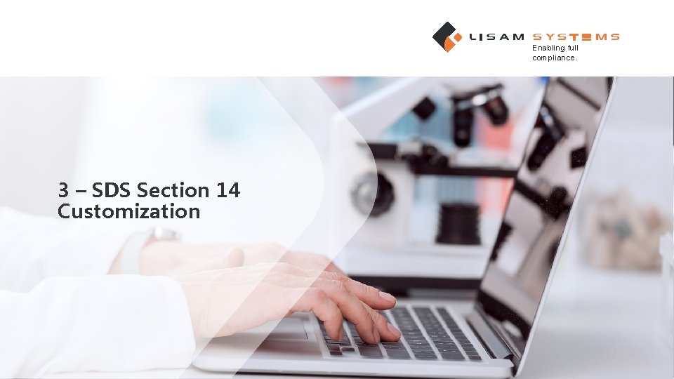 Enabling full compliance. 3 – SDS Section 14 Customization 