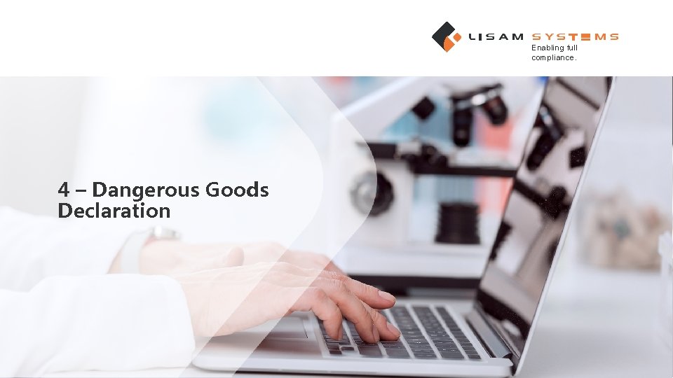 Enabling full compliance. 4 – Dangerous Goods Declaration 