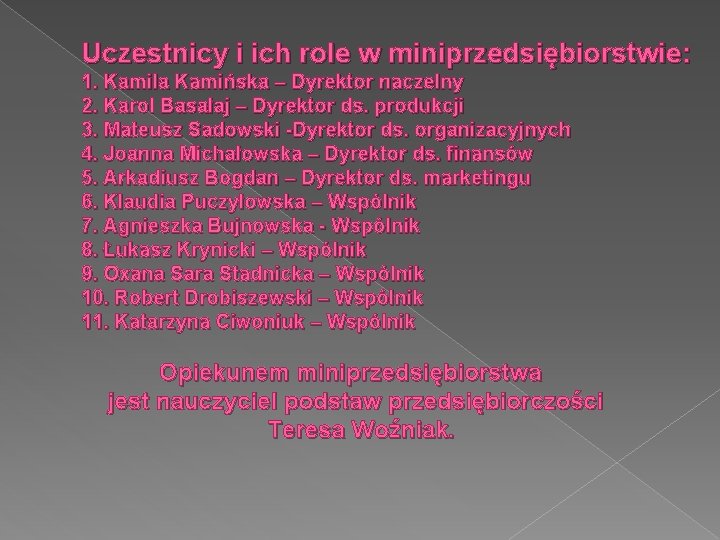 Uczestnicy i ich role w miniprzedsiębiorstwie: 1. Kamila Kamińska – Dyrektor naczelny 2. Karol