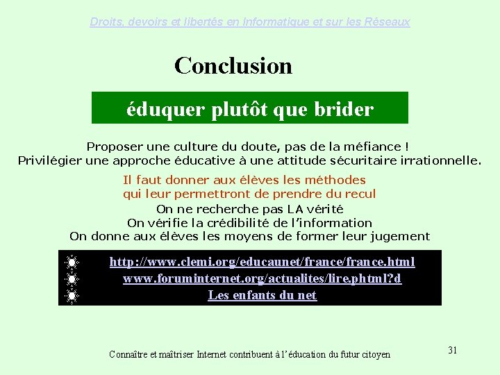 Droits, devoirs et libertés en Informatique et sur les Réseaux Conclusion éduquer plutôt que