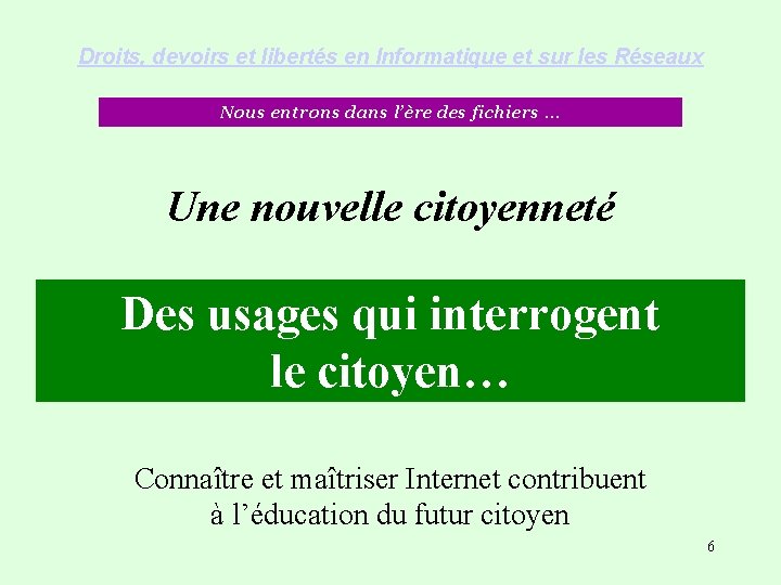 Droits, devoirs et libertés en Informatique et sur les Réseaux Nous entrons dans l’ère