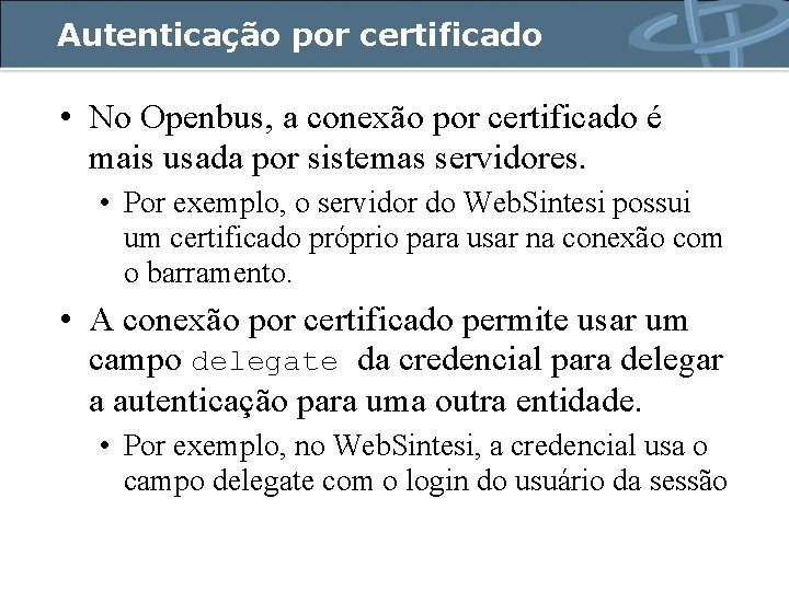 Autenticação por certificado • No Openbus, a conexão por certificado é mais usada por