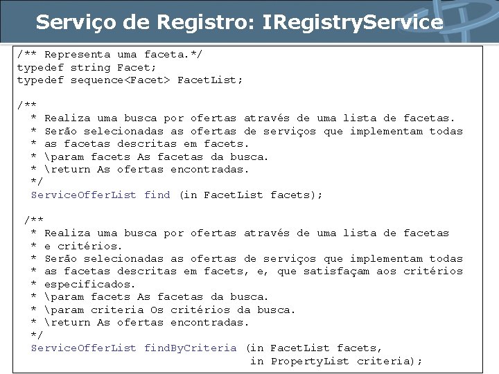 Serviço de Registro: IRegistry. Service /** Representa uma faceta. */ typedef string Facet; typedef