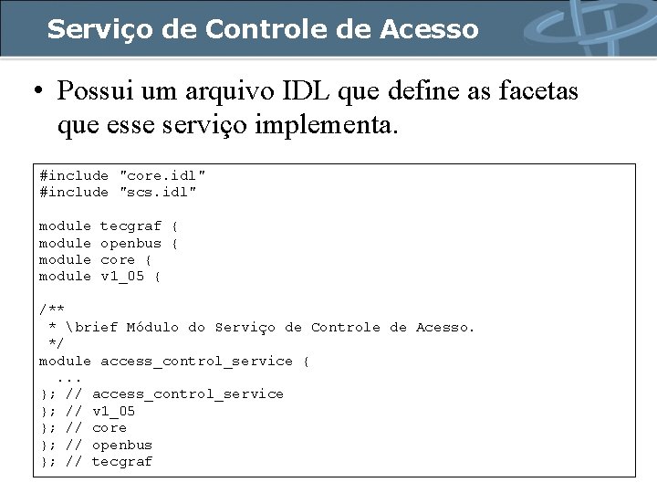Serviço de Controle de Acesso • Possui um arquivo IDL que define as facetas