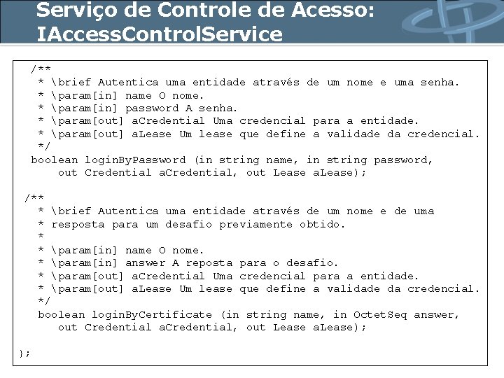 Serviço de Controle de Acesso: IAccess. Control. Service /** * brief Autentica uma entidade