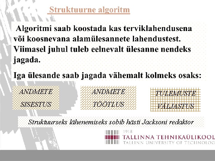 ANDMETE TULEMUSTE SISESTUS TÖÖTLUS VÄLJASTUS Struktuurseks lähenemiseks sobib hästi Jacksoni redaktor 