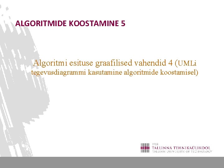 ALGORITMIDE KOOSTAMINE 5 Algoritmi esituse graafilised vahendid 4 (UMLi tegevusdiagrammi kasutamine algoritmide koostamisel) 