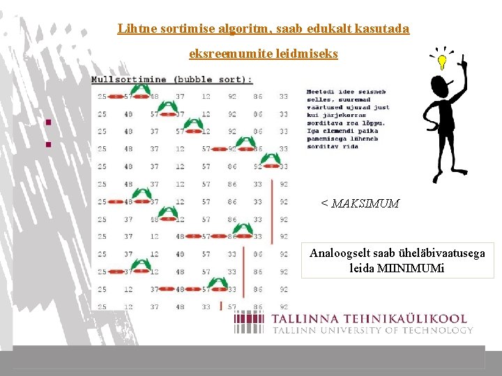 Lihtne sortimise algoritm, saab edukalt kasutada eksreemumite leidmiseks < MAKSIMUM Analoogselt saab üheläbivaatusega leida