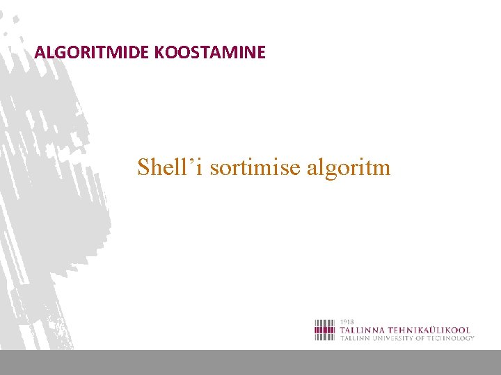 ALGORITMIDE KOOSTAMINE Shell’i sortimise algoritm 