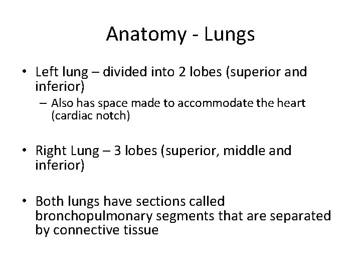 Anatomy - Lungs • Left lung – divided into 2 lobes (superior and inferior)