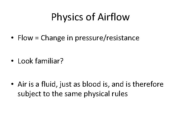 Physics of Airflow • Flow = Change in pressure/resistance • Look familiar? • Air