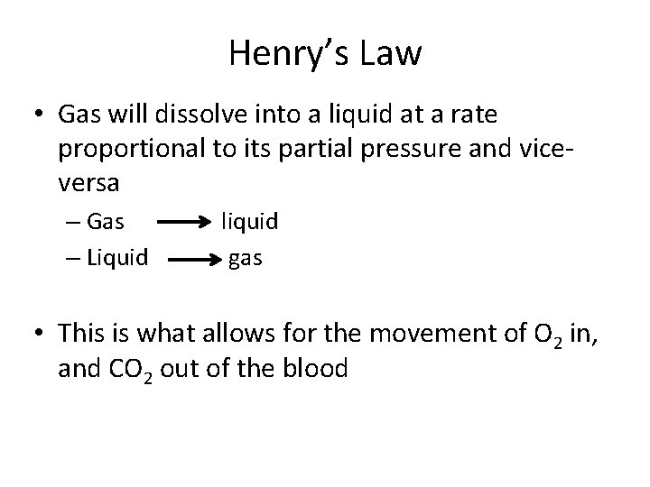 Henry’s Law • Gas will dissolve into a liquid at a rate proportional to