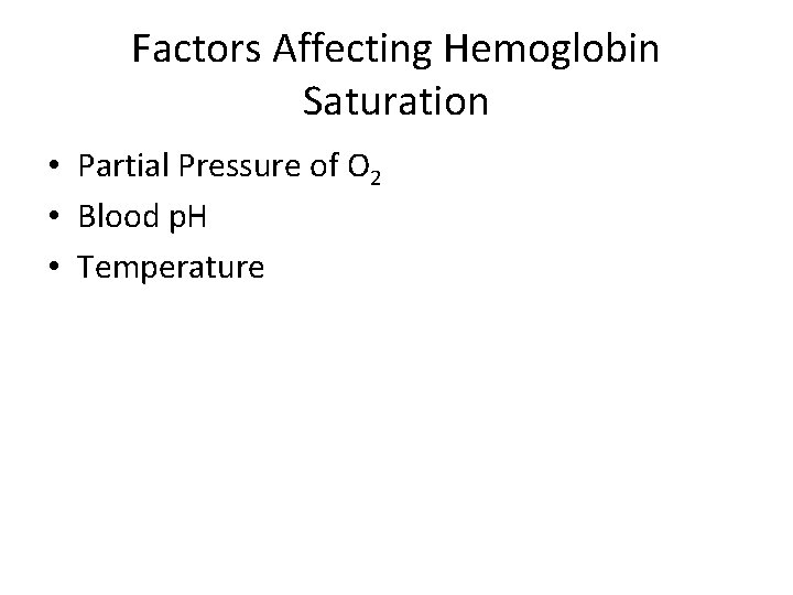 Factors Affecting Hemoglobin Saturation • Partial Pressure of O 2 • Blood p. H