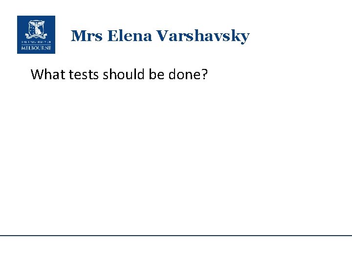 Mrs Elena Varshavsky What tests should be done? 