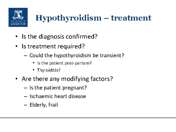 Hypothyroidism – treatment • Is the diagnosis confirmed? • Is treatment required? – Could