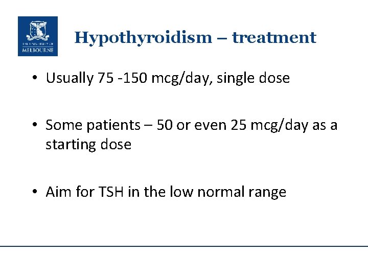 Hypothyroidism – treatment • Usually 75 -150 mcg/day, single dose • Some patients –