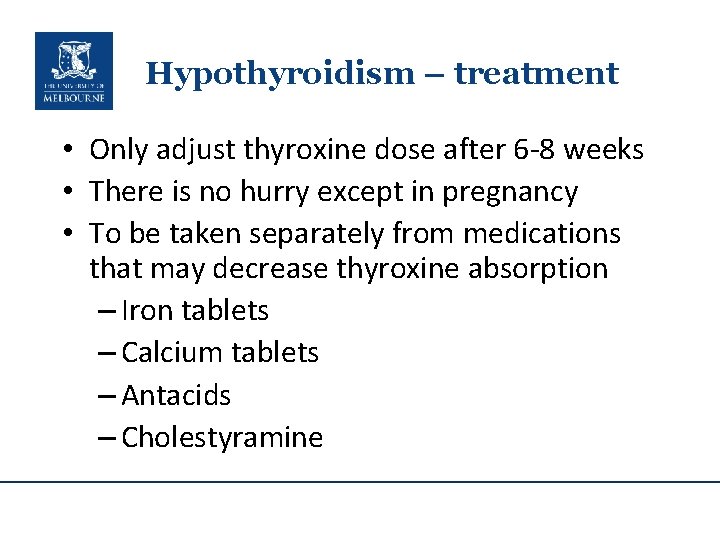 Hypothyroidism – treatment • Only adjust thyroxine dose after 6 -8 weeks • There