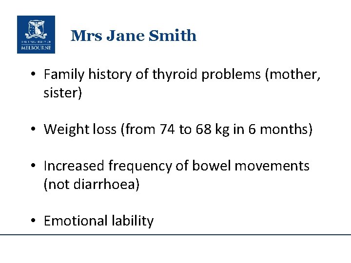 Mrs Jane Smith • Family history of thyroid problems (mother, sister) • Weight loss