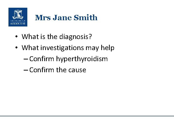 Mrs Jane Smith • What is the diagnosis? • What investigations may help –