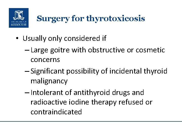 Surgery for thyrotoxicosis • Usually only considered if – Large goitre with obstructive or